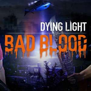 Dying Light - Bad Blood, Multilanguage, Steam